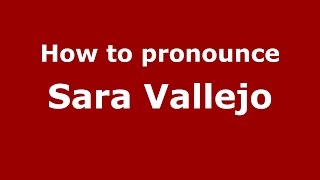 How to pronounce Sara Vallejo