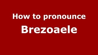 How to pronounce Brezoaele