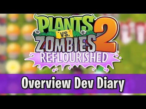 Plants vs. Zombies 2: Reflourished Overview Dev Diary