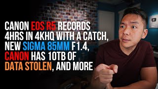 Canon EOS-R5 Records 4KHQ for 4 Hrs, Canon Ransomware, New Sigma 85mm F1.4 E-Mount and More | NRR