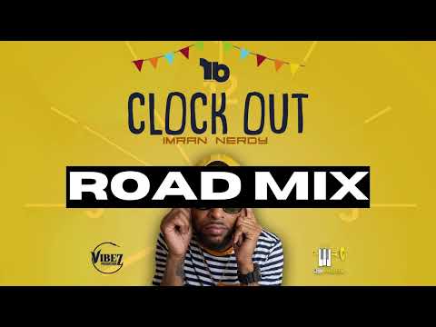 CLOCK OUT ROAD MIX - Imran Nerdy X No Excitement | Official Audio | 2023 Soca
