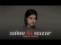Aaine Ki Nazar Mixology Remix Anjum Hussain Aisa Banna Sawarna Mubarak Tumhen