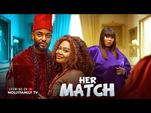 HER MATCH - CHIKE DANIELS, NADIA BUARI, CHINYERE WILFRED 2026 Latest Nollywood New Movie