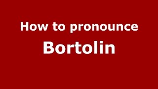 How to pronounce Bortolin