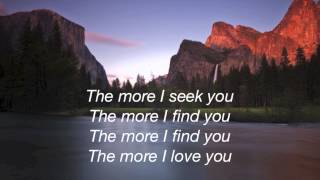 Kari Jobe - The More I Seek You - (with lyrics)