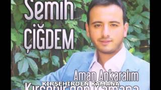 SEMİH ÇİĞDEM KIRŞEHİRDEN KAMANA