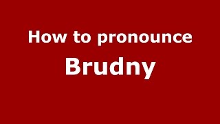 How to pronounce Brudny