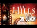 The Hills Run On Dunkin