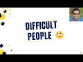 How To Deal With Difficult People