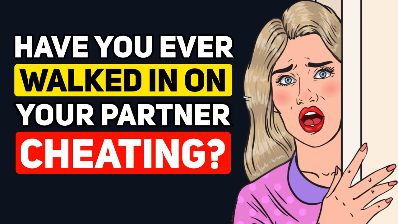 Have you WALKED IN on your Partner CHEATING? What were the next 30min like? - Reddit Podcast