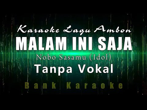 (KARAOKE) MALAM INI SAJA - NOBO SASAMU (Idol) TANPA VOKAL