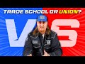 Trade School Or Union Which Is BEST