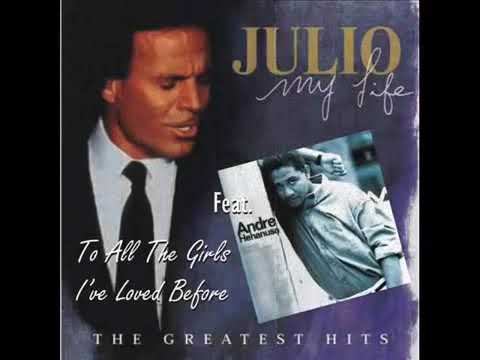 JULIO IGLESIAS FEAT vs ANDRE HEHANUSA: Judul-nya ~» To All The Girls I've Loved Before.