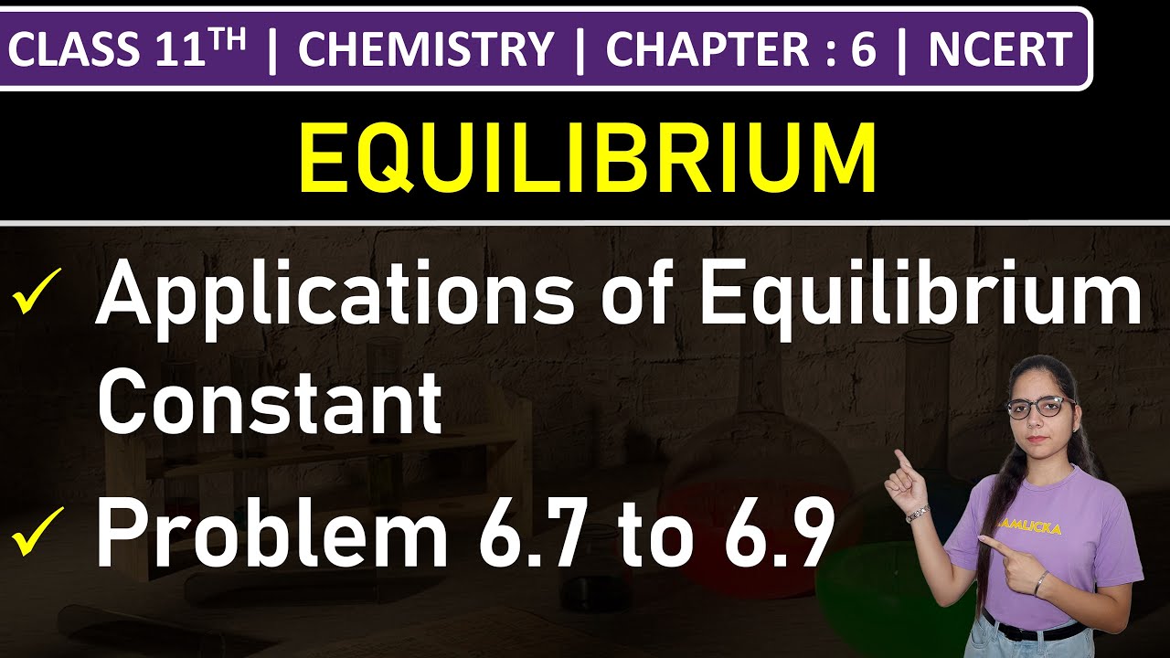 Class 11th Chemistry | Applications of Equilibrium Constant | Problem 6.7 to 6.9 | Ch6: Equilibrium