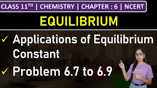 Class 11th Chemistry | Applications of Equilibrium Constant | Problem 6.7 to 6.9 | Ch6: Equilibrium
