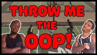 THROW ME THE OOP!! - NBA 2K16 MyPARK Gameplay | MyPARK 2 on 2 Gameplay