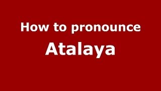 How to pronounce Atalaya