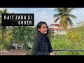 Rait Zara Si | Female Cover | Parishmita Sarmah | Atrangi Re | Arijit Singh | A.R Rahman |