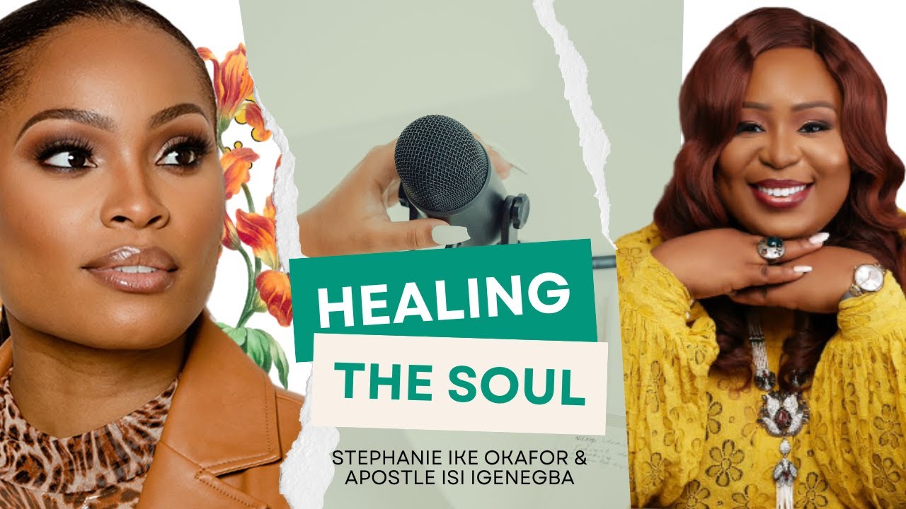 Healing The Soul | Stephanie Ike Okafor & Apostle Isi Igenegba