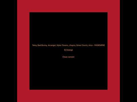 Tainy, Bad Bunny, Arcangel, Myke Towers, Jhayco, Omar Courtz, Arca - PASIEMPRE  clean version