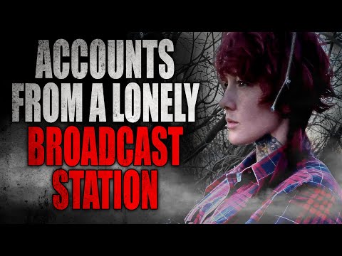 "Accounts from a Lonely Broadcast Station" [SEASONS 1 & 2] | CreepyPasta Storytime
