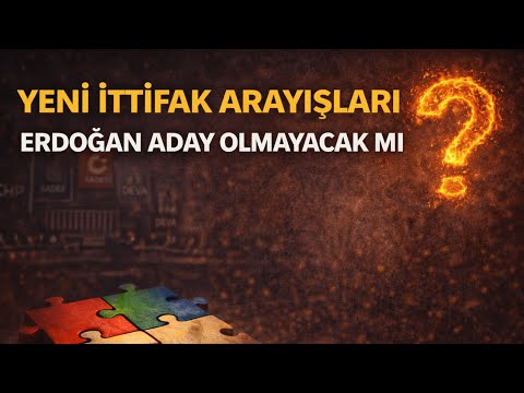 YENİ İTTİFAKLAR! ERDOĞAN ADAY OLMAYACAK MI?