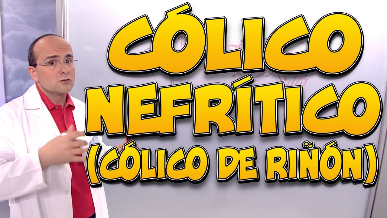 CÓLICO NEFRÍTICO (CÓLICO de RIÑÓN) - Todo lo que necesita saber