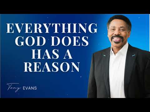 Everything God does has a reason - Tony Evans Sermon