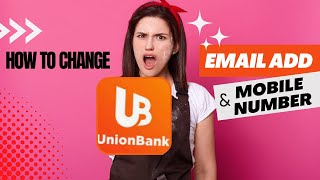 HOW TO CHANGE EMAIL & PHONE NUMBER| UNION BANK| MYRA MICA