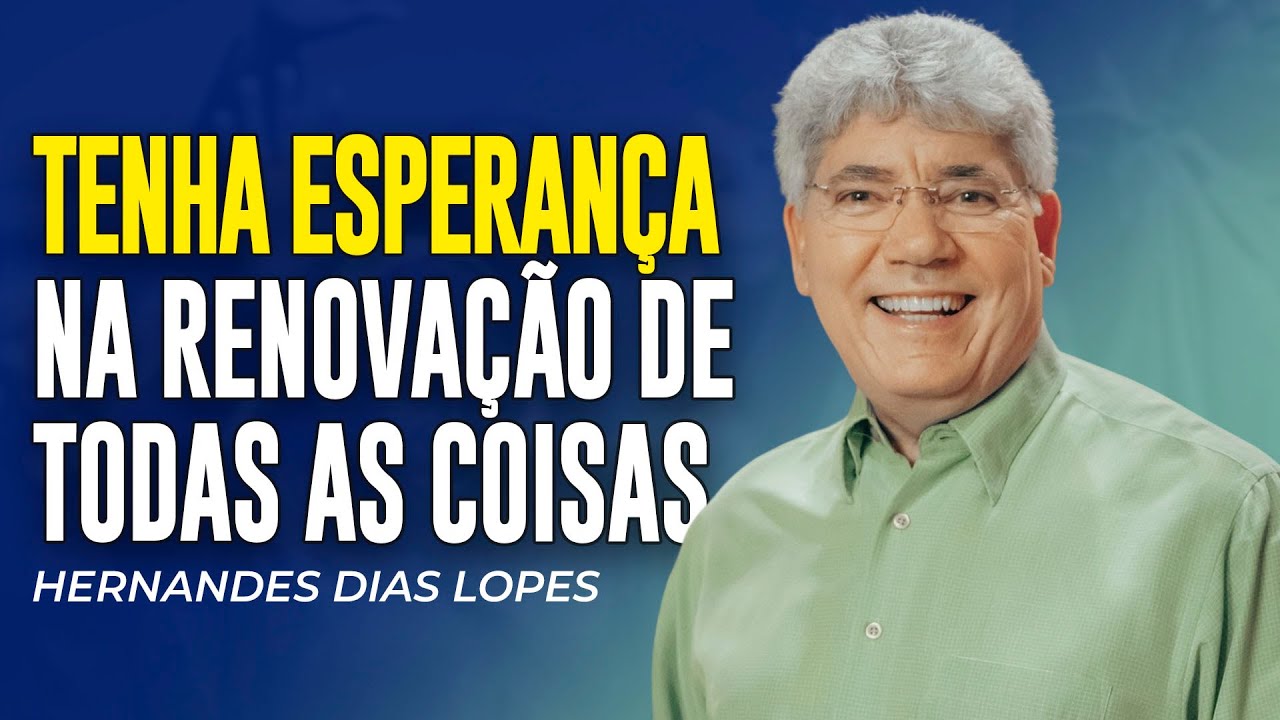 Hernandes Dias Lopes | A ESPERANÇA DE RENOVAÇÃO