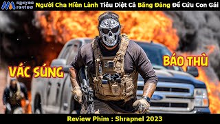 [Review Phim] Người Cha Hiền Lành Tiêu Diệt Cả Băng Đảng Để Cứu Con Gái