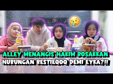 ALLEY MENANGIS  HAKIM ROSAKKAN HUBUNGAN BESTIEQOQ DEMI EYKA ?!! // MUKBANG MAGGIE PEDAS GILER