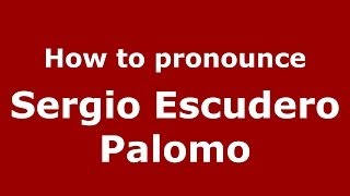How to pronounce Sergio Escudero Palomo