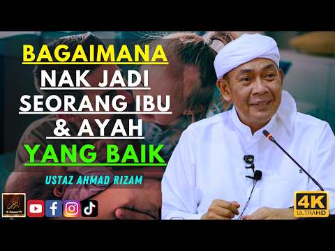 Ustaz Ahmad Rizam - BAGAIMANA NAK JADI SEORANG IBU & AYAH YANG BAIK