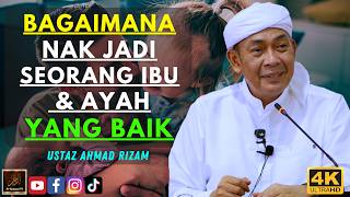 Ustaz Ahmad Rizam - BAGAIMANA NAK JADI SEORANG IBU & AYAH YANG BAIK