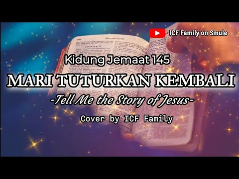 MARI TUTURKAN KEMBALI (Tell Me the Story of Jesus) | Kidung Jemaat 145 | Cover by ICF Family