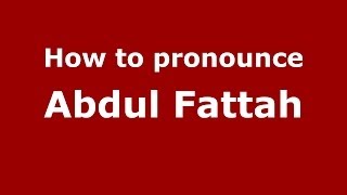 How to pronounce Abdul Fattah
