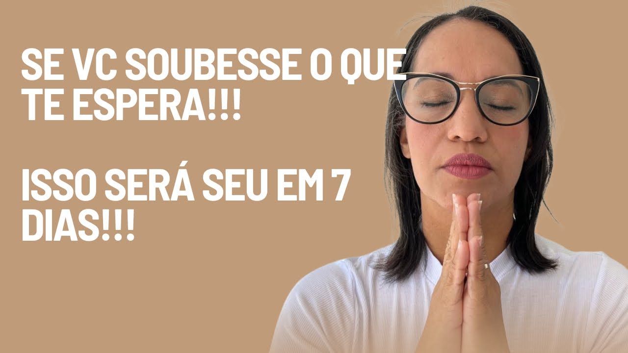 ORAÇÃO DO DIA 19 DE FEV. Se vc soubesse o que te espera!!! Isso será seu em 7 dias!!!