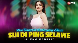 Download lagu (NEW) SIJI DI PING SELAWE - AJENG FEBRIA - Kowe mung siji Tekan selawase | Dangdut Koplo New Version mp3