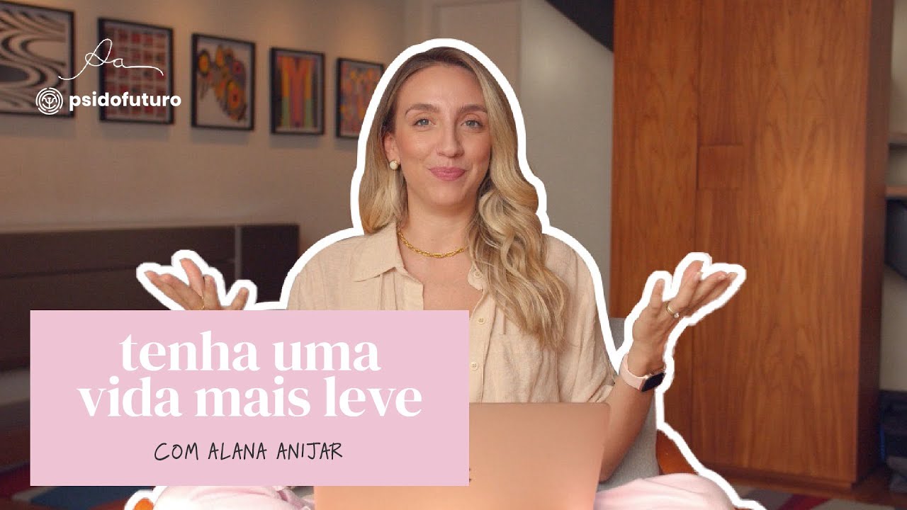 O segredo para ter uma vida mais leve | Alana Anijar