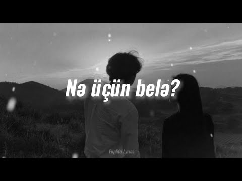 Ayaz ft Aslixan - Nə üçün belə? (Lyrics)