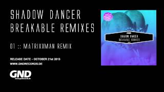Shadow Dancer - Breakable (Matrixxman Remix)