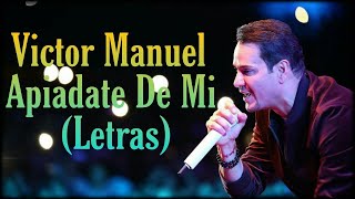 Victor Manuel Apiadate De Mi  (Letras).