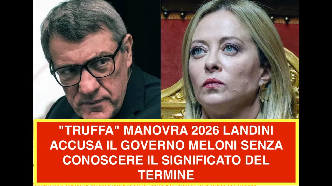 "TRUFFA" MANOVRA 2026 LANDINI ACCUSA IL GOVERNO MELONI SENZA CONOSCERE IL SIGNIFICATO DEL TERMINE