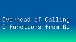 What is the Overhead of Calling a C Function from Go