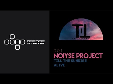 PREMIERE: NOIYSE PROJECT - Alive [Till The Sunrise]