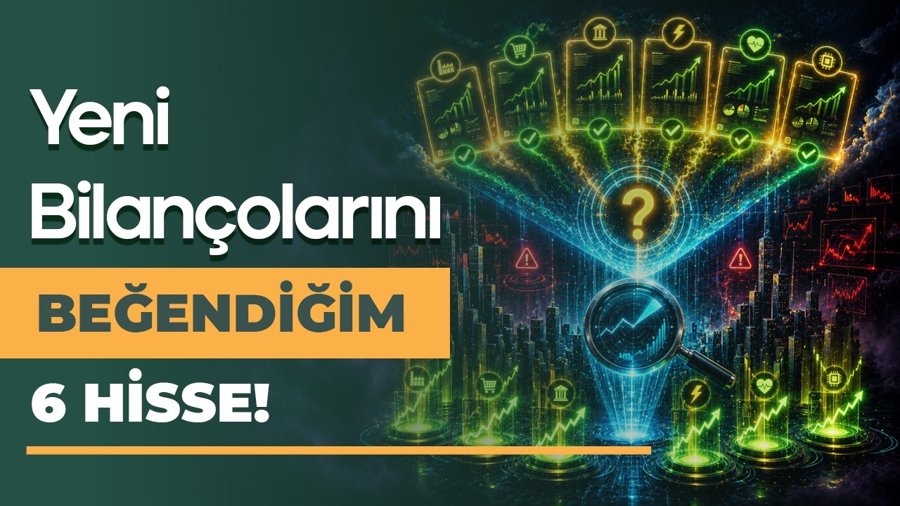 Hangi Şirketlerin Yeni Bilançoları Başarılı 6 Hisse!