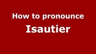 How to pronounce Isautier