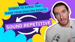 Words to AVOID that make your English Essays sound REPETITIVE