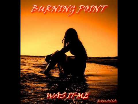 BURNING POINT ♠ WAS IT ME ♠ HQ